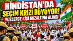 Hindistan'da seçim krizi büyüyor: Yüzlerce kişi gözaltına alındı