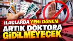 İlaçlarda yeni dönem: Artık doktora gidilmeyecek