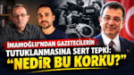 İmamoğlu'ndan gazetecilerin tutuklanmasına sert tepki: Nedir bu korku?