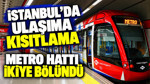 İstanbul’da ulaşıma kısıtlama: Metro hattı ikiye bölündü