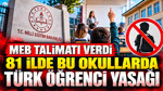 MEB talimatı verdi: 81 ilde bu okullarda Türk öğrenci yasağı