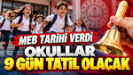 MEB tarihi verdi: Okullar 9 gün tatil olacak