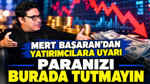 Mert Başaran'dan yatırımcılara uyarı: Paranızı burada tutmayın
