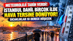 Meteoroloji duyurdu: İstanbul dahil birçok ilde hava tersine dönüyor sıcaklıklar 10 derece düşecek