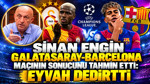 Sinan Engin Galatasaray-Barcelona maçının sonucunu tahmin etti