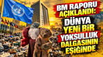 BM raporu açıklandı: Dünya yeni bir yoksulluk dalgasının eşiğinde