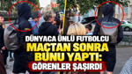 Dünyaca ünlü futbolcu maçtan sonra bunu yaptı: Görenler şaşırdı