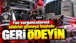 Fon vurguncularına bildirim gitmeye başladı: "Geri ödeyin"