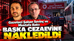 Gazeteci Şaban Sevinç ve Mustafa Balcı başka cezaevine nakledildi