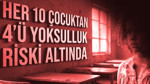 Her 10 kız çocuğundan dördü yoksulluk ya da sosyal dışlanma riski altında