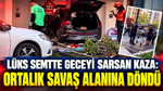 Lüks semtte geceyi sarsan kaza: Ortalık savaş alanına döndü