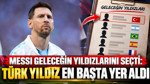 Messi geleceğin yıldızlarını seçti: Türk yıldız en başta yer aldı