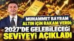 Muhammet Bayram altın için rakam verdi: 2027’de gelebileceği seviyeyi açıkladı