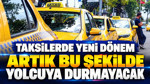 Taksilerde yeni dönem: Artık bu şekilde yolcuya durmayacak