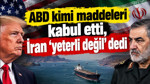 ABD kimi maddeleri kabul etti, İran “yeterli değil” dedi