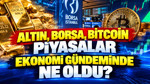 Altın, borsa, bitcoin, piyasalar ekonomi gündeminde ne oldu? (12 Ekim 2026)