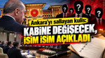 Ankara'yı sallayan kulis: Kabine değişecek, isim isim açıkladı