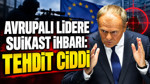Avrupalı lidere suikast planı: Tehdit ciddi
