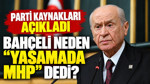 Bahçeli neden “Yasamada MHP” dedi? Parti kaynakları açıkladı