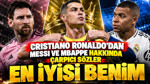 Cristiano Ronaldo’dan Messi ve Mbappe hakkında çarpıcı sözler: En iyisi benim