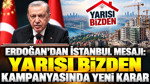 Erdoğan'dan İstanbul mesajı: Yarısı Bizden kampanyasında yeni karar