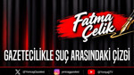 Gazetecilikle Suç Arasındaki Çizgi