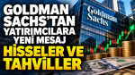 Goldman Sachs’tan yatırımcılara yeni mesaj: Hisseler ve tahviller