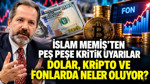 İslam Memiş’ten peş peşe kritik uyarılar: Dolar, kripto ve fonlarda neler oluyor?