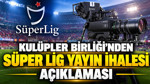 Kulüpler Birliği'nden Süper Lig yayın ihalesi açıklaması
