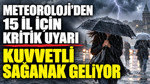Meteoroloji’den 15 il için kritik uyarı: Kuvvetli sağanak geliyor