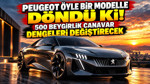 Peugeot öyle bir modelle döndü ki... 500 beygirlik canavar dengeleri değiştirecek