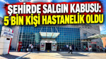 Şehirde salgın kabusu: 5 bin kişi hastanelik oldu