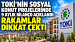 TOKİ’nin sosyal konut projelerinde 9 aylık bilanço açıklandı: Rakamlar dikkat çekti