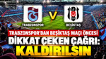 Trabzonspor'dan Beşiktaş maçı öncesi dikkat çeken çağrı: Kaldırılsın