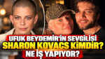 Ufuk Beydemir'in sevgilisi Sharon Kovacs kimdir? Ne iş yapıyor?