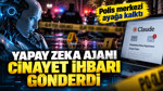 Yapay zeka ajanı cinayet ihbarı gönderdi: Polis merkezi ayağa kalktı