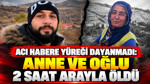 Acı habere yüreği dayanmadı: Anne ve oğlu 2 saat arayla öldü