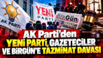 AK Parti'den YENİ Parti, gazeteciler ve Birgün'e tazminat davası