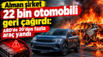 Alman şirket 22 bin otomobili geri çağırdı: ABD’de 20’den fazla araç yandı