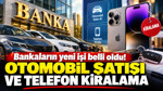 Bankaların yeni işi belli oldu: Otomobil satışı ve telefon kiralama