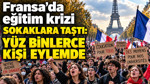 Fransa’da eğitim krizi sokaklara taştı: Yüz binlerce kişi eylemde