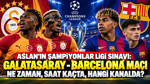 Galatasaray-Barcelona maçı ne zaman, saat kaçta, hangi kanalda?