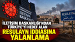 İletişim Başkanlığı'ndan Türkiye'yi hedef alan Resulayn iddiasına yalanlama
