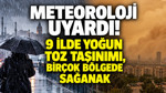 Meteoroloji uyardı: 9 ilde yoğun toz taşınımı, birçok bölgede sağanak