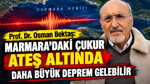Prof. Dr. Osman Bektaş: Marmara’daki çukur ateş altında, daha büyük deprem gelebilir