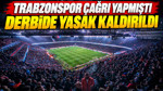 Trabzonspor çağrı yapmıştı: Derbide yasak kaldırıldı