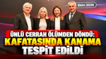 Ünlü cerrah ölümden döndü: Kafatasında kanama tespit edildi