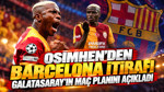 Victor Osimhen'den Barcelona itirafı: Galatasaray'ın maç planını açıkladı
