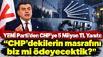 YENİ Parti'den CHP'ye 5 milyon TL yanıtı: "CHP'dekilerin masrafını biz mi ödeyecektik?"