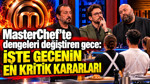 MasterChef’te dengeleri değiştiren gece: İşte gecenin en kritik kararları